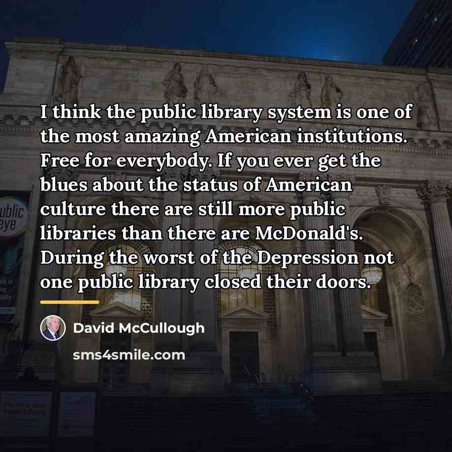 “I think the public library system is one of the…” quote by David McCullough