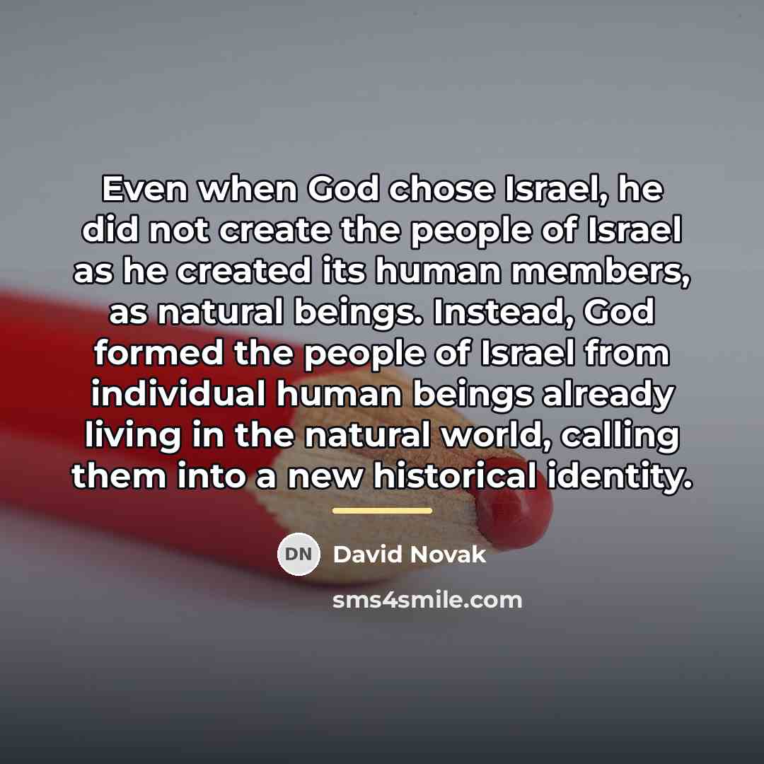 “Even when God chose Israel, he did not create the…” quote by David Novak