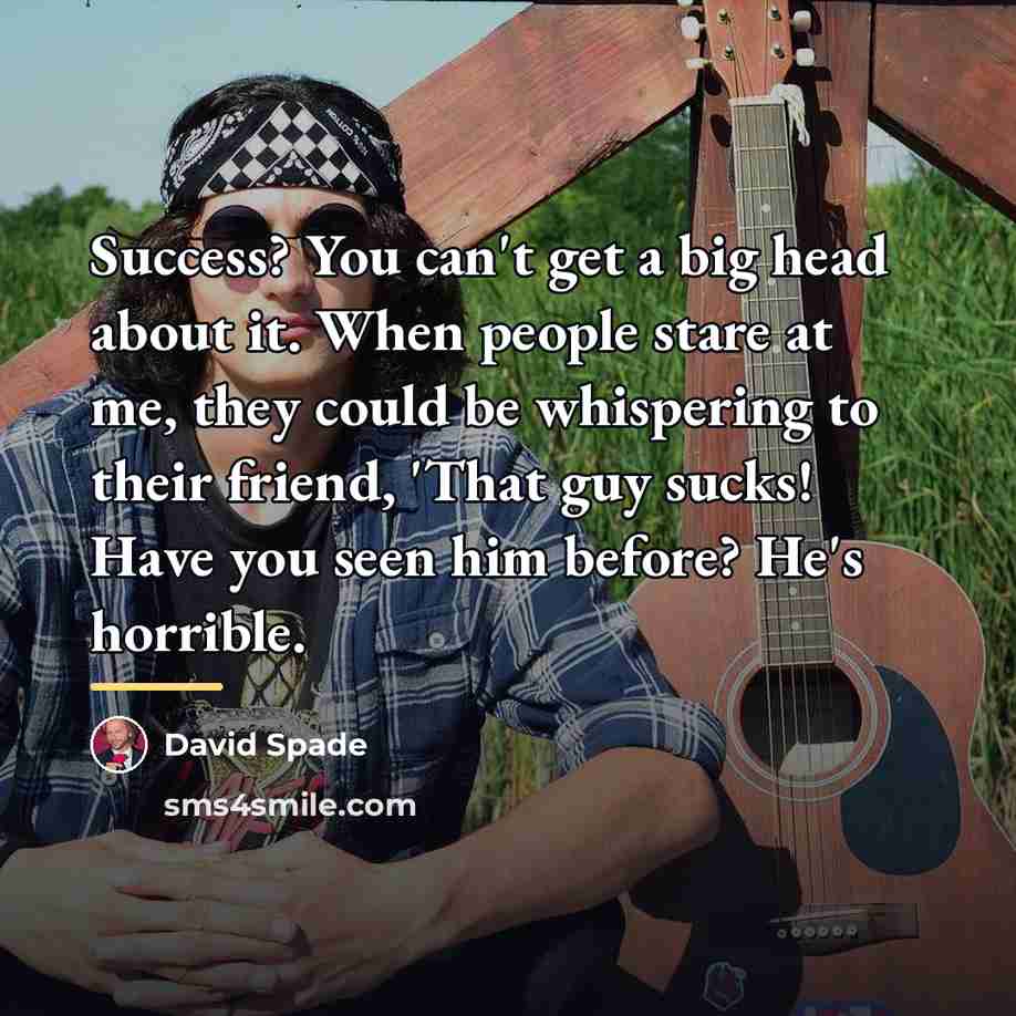“Success? You can't get a big head about it. When…” quote by David Spade