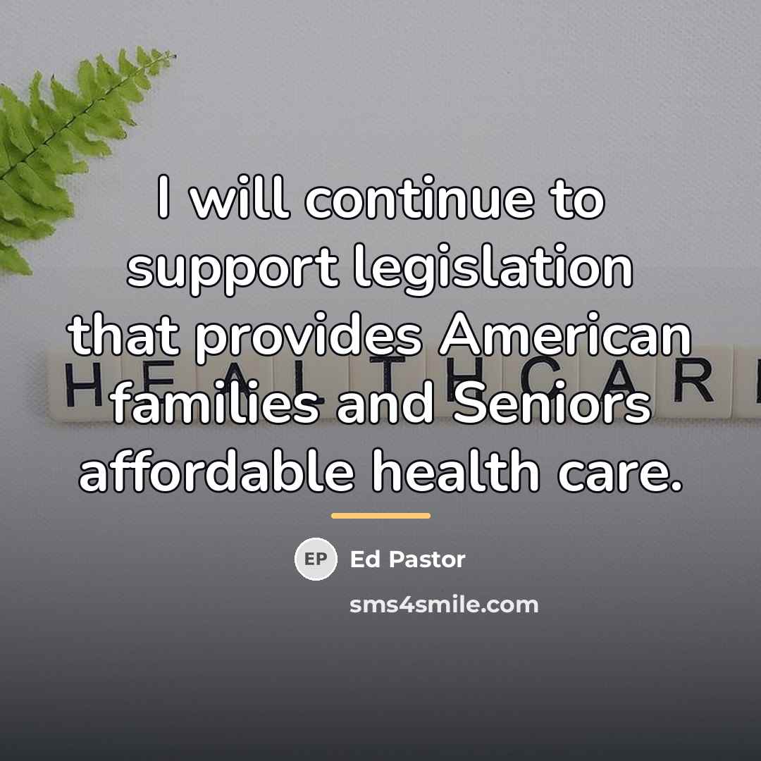 “I will continue to support legislation that provides American families…” quote by Ed Pastor