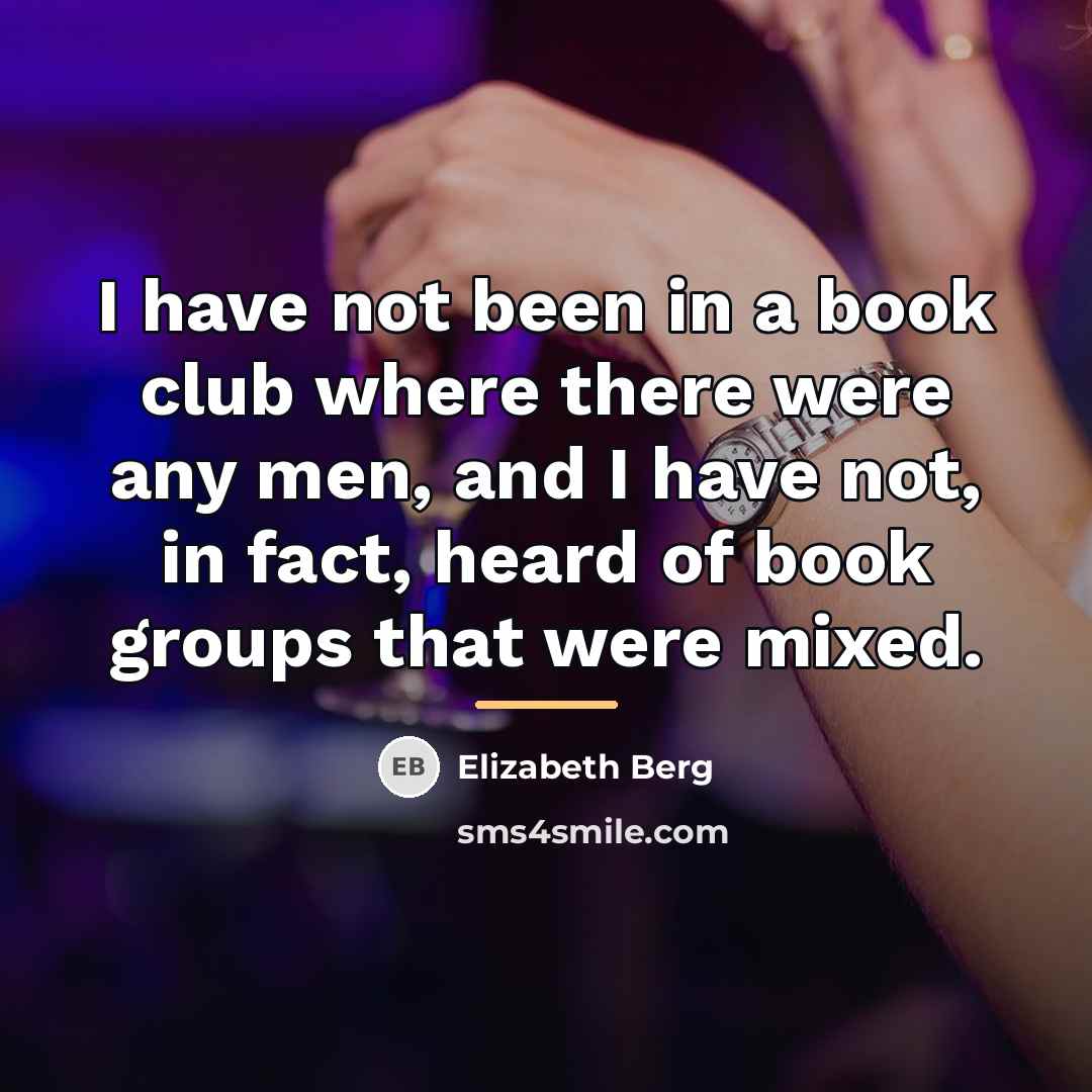 “I have not been in a book club where there…” quote by Elizabeth Berg