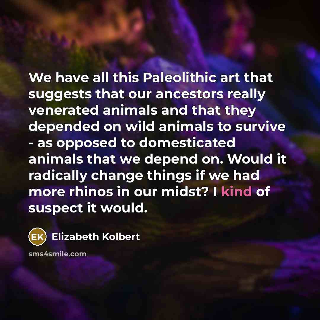 “We have all this Paleolithic art that suggests that our…” quote by Elizabeth Kolbert