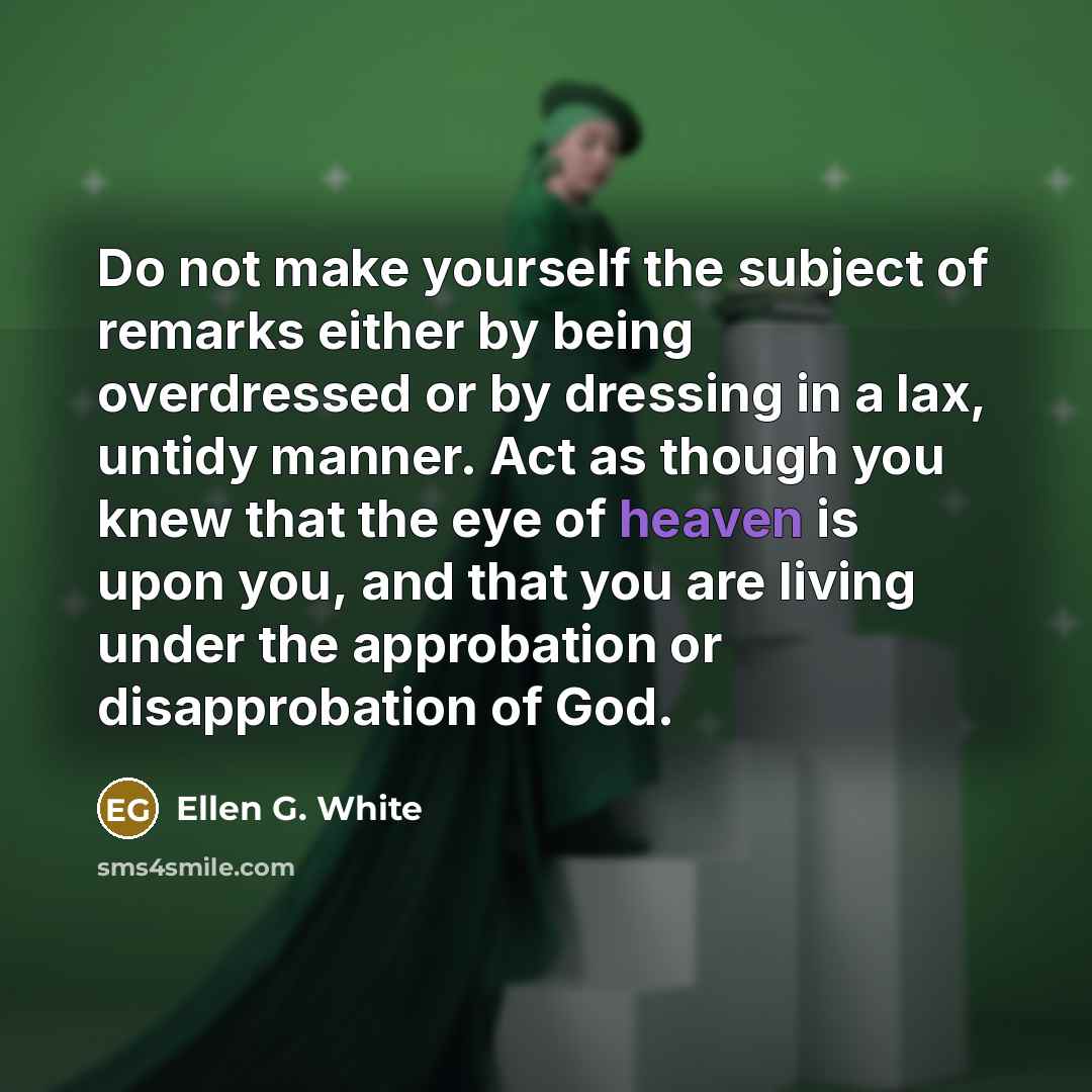 “Do not make yourself the subject of remarks either by…” quote by Ellen G. White