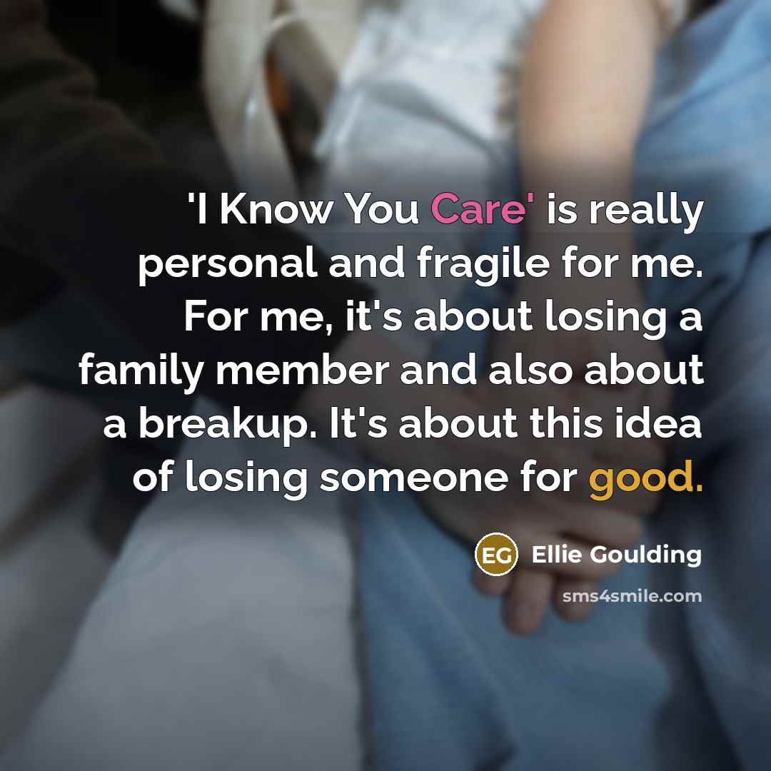 “'I Know You Care' is really personal and fragile for…” quote by Ellie Goulding