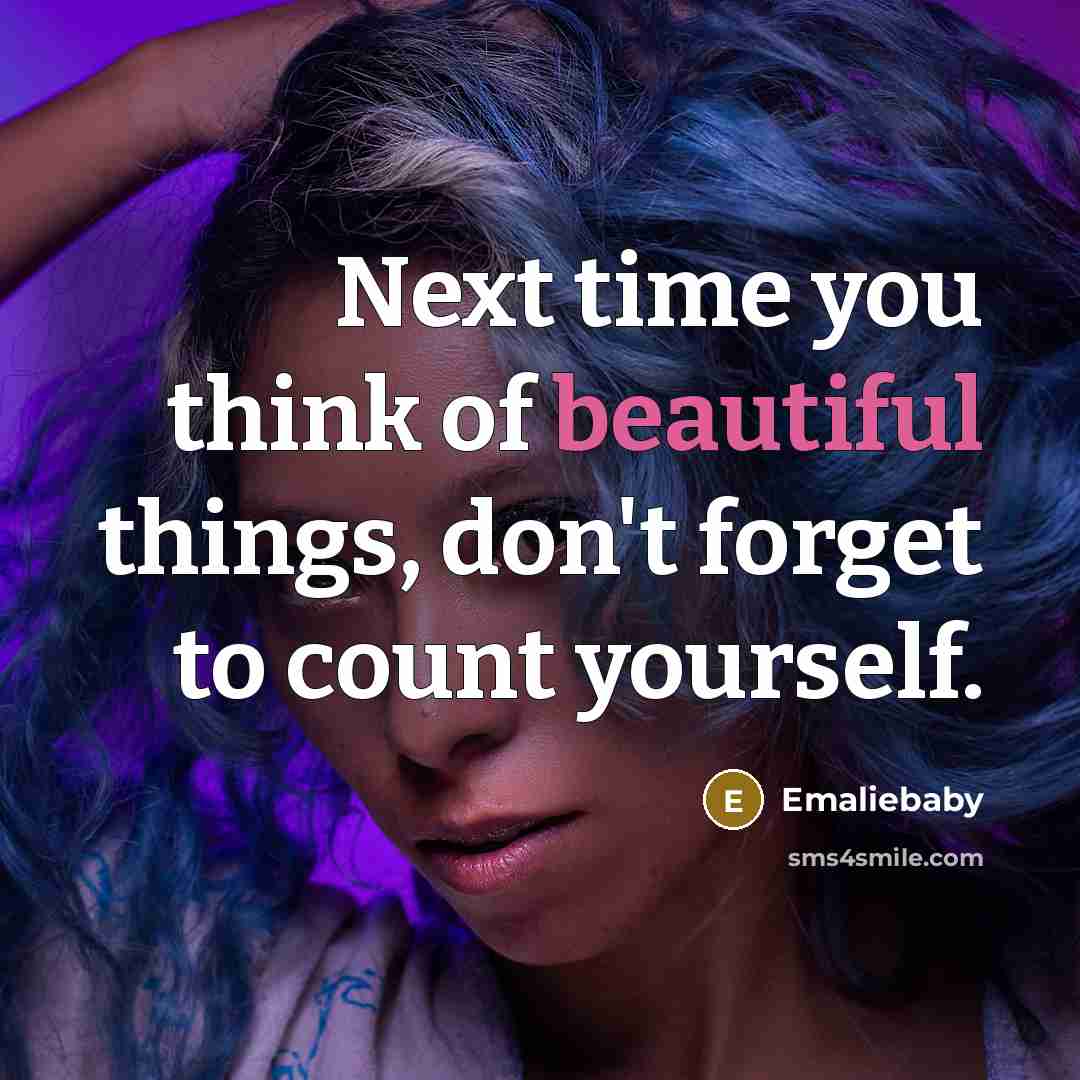 “Next time you think of beautiful things, don't forget to…” quote by Emaliebaby