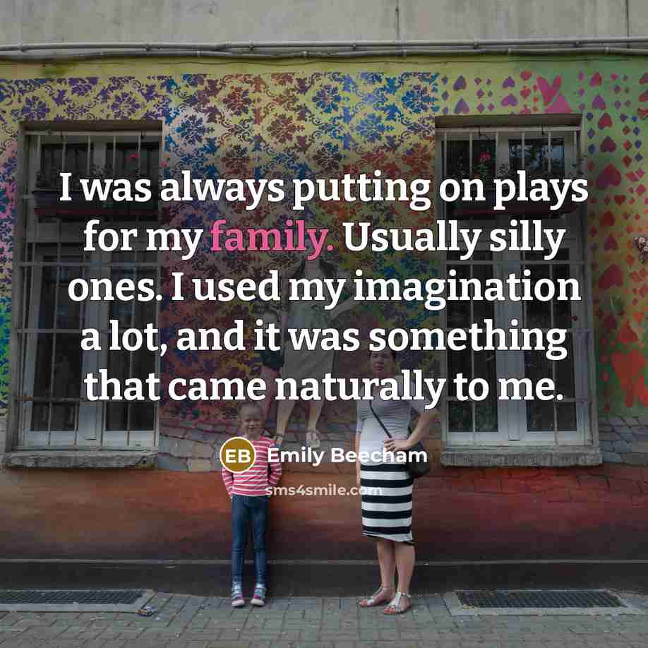 “I was always putting on plays for my family. Usually…” quote by Emily Beecham