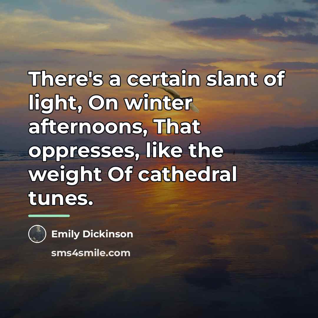 “There's a certain slant of light, On winter afternoons, That…” quote by Emily Dickinson