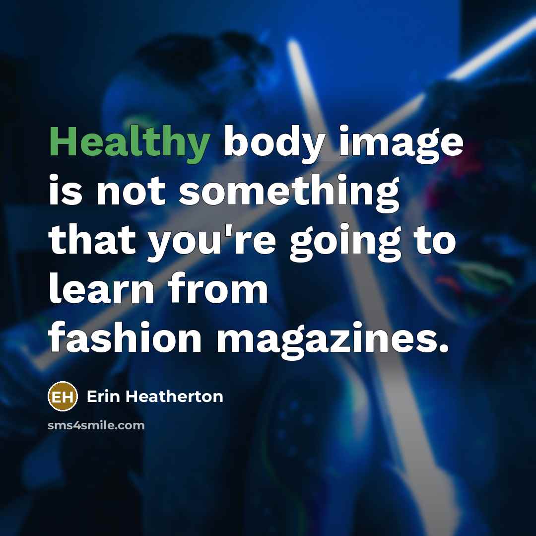 “Healthy body image is not something that you're going to…” quote by Erin Heatherton