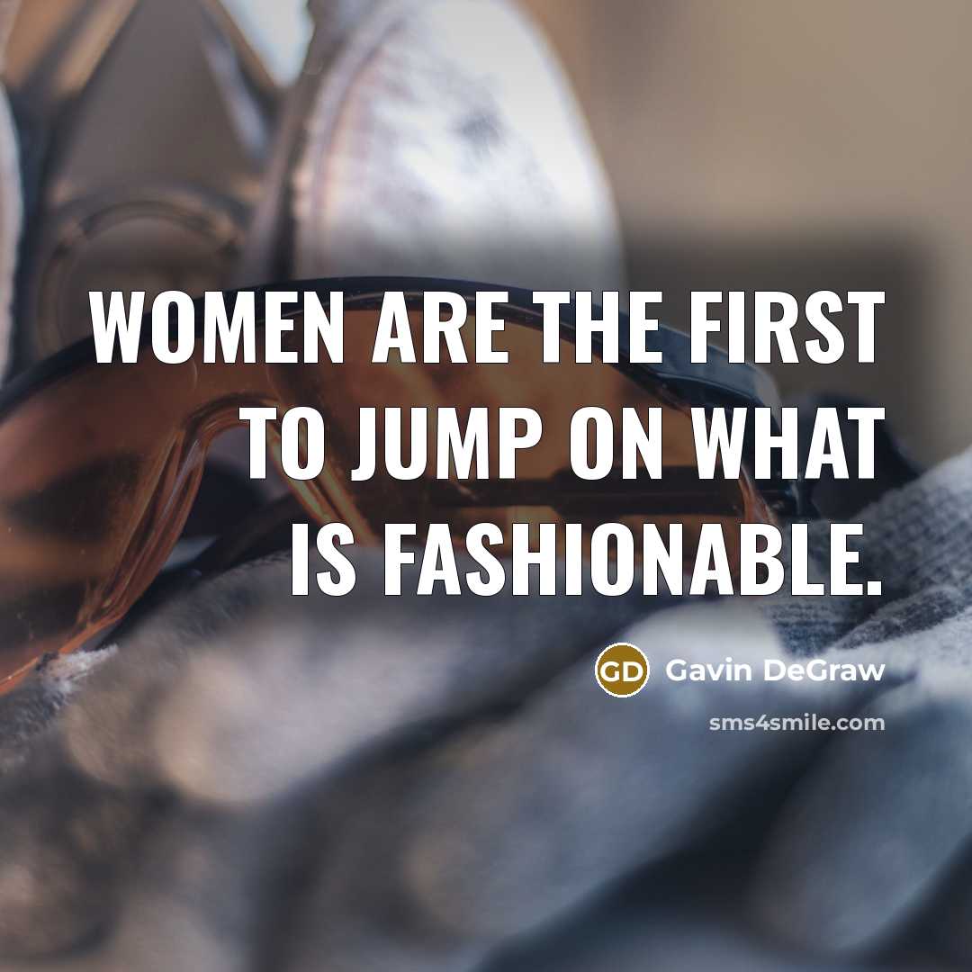 “Women are the first to jump on what is fashionable.…” quote by Gavin DeGraw