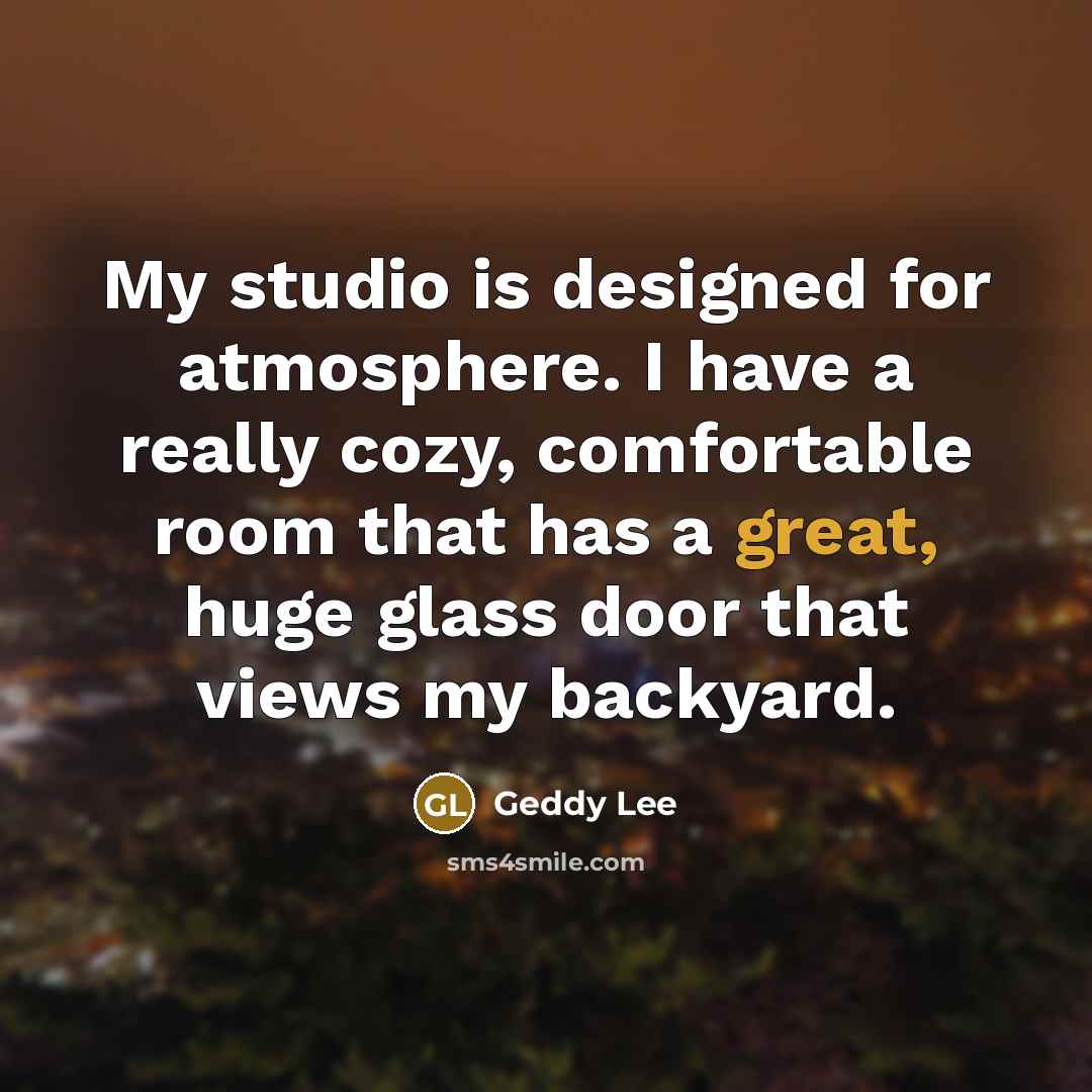 “My studio is designed for atmosphere. I have a really…” quote by Geddy Lee