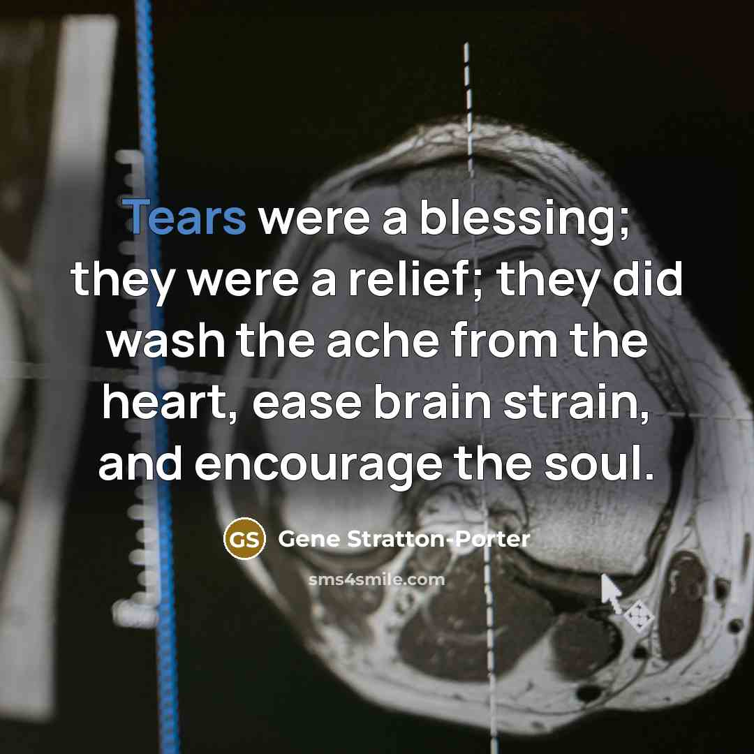 “Tears were a blessing; they were a relief; they did…” quote by Gene Stratton-Porter