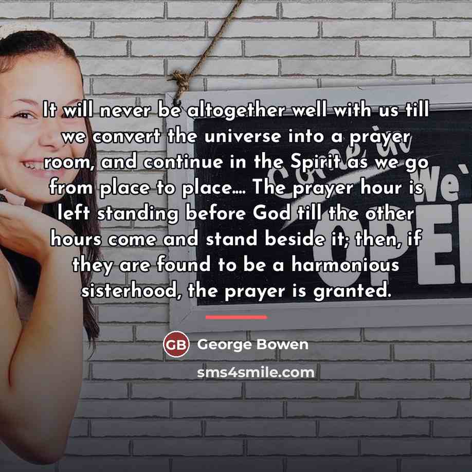 “It will never be altogether well with us till we…” quote by George Bowen