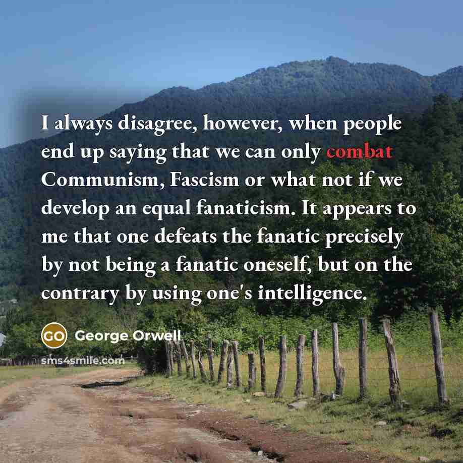 “I always disagree, however, when people end up saying that…” quote by George Orwell