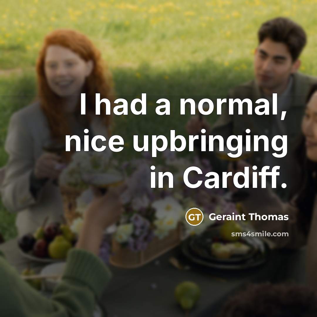 “I had a normal, nice upbringing in Cardiff.” quote by Geraint Thomas