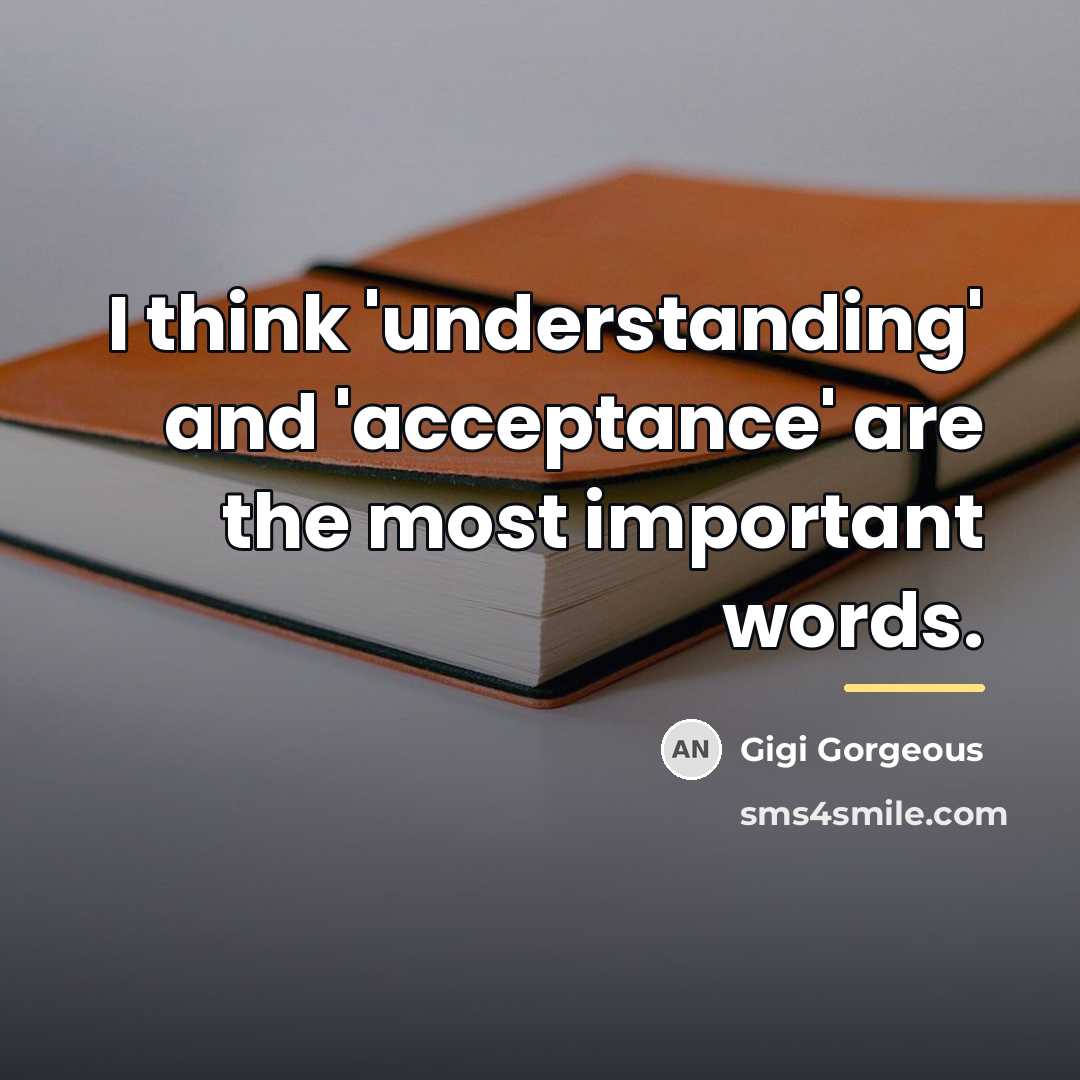 “I think 'understanding' and 'acceptance' are the most important words.…” quote by Gigi Gorgeous