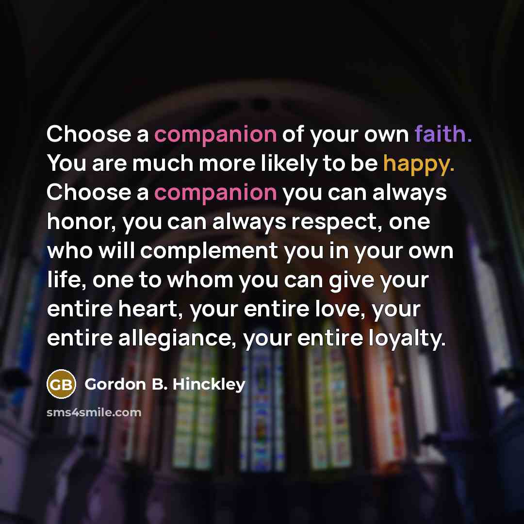 “Choose a companion of your own faith. You are much…” quote by Gordon B. Hinckley