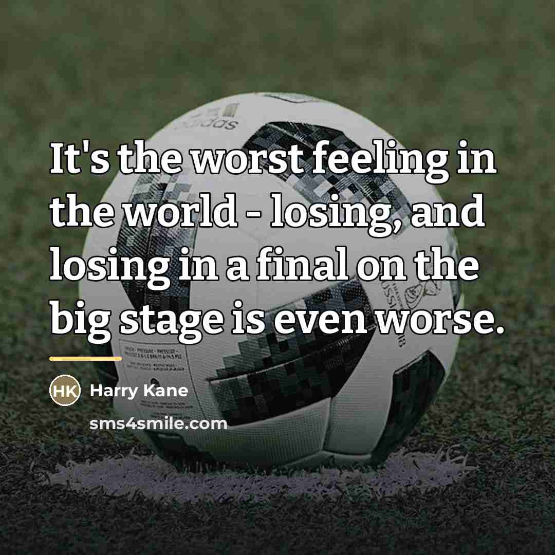 “It's the worst feeling in the world - losing, and…” quote by Harry Kane