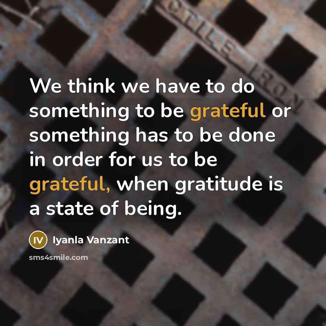 “We think we have to do something to be grateful…” quote by Iyanla Vanzant