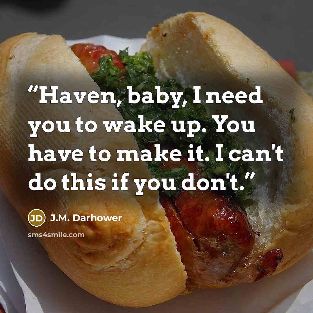 “Haven, baby, I need you to wake up. You have to make it. I can't do this if you don't.” quote by J.M. Darhower