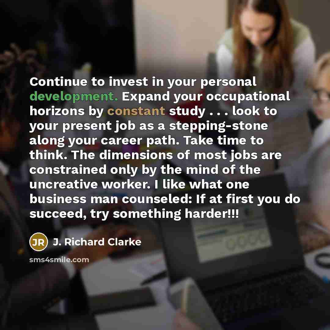 “Continue to invest in your personal development. Expand your occupational…” quote by J. Richard Clarke
