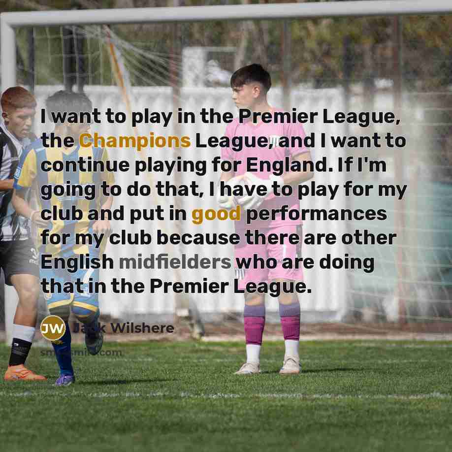 “I want to play in the Premier League, the Champions…” quote by Jack Wilshere