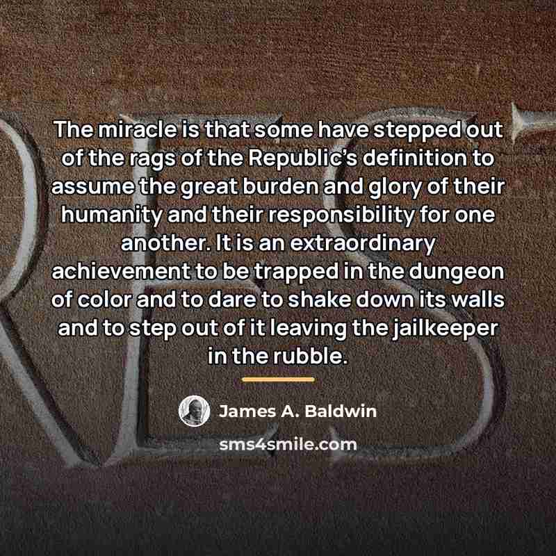 “The miracle is that some have stepped out of the…” quote by James A. Baldwin