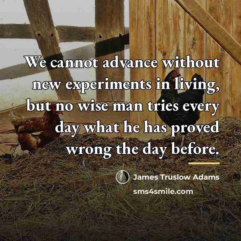 “We cannot advance without new experiments in living, but no…” quote by James Truslow Adams