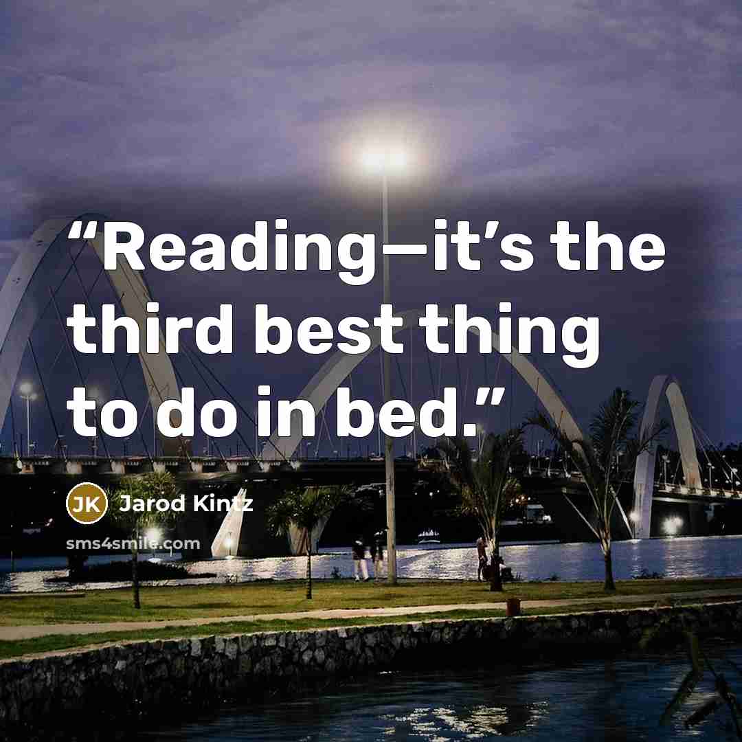 “Reading—it’s the third best thing to do in bed.” quote by Jarod Kintz