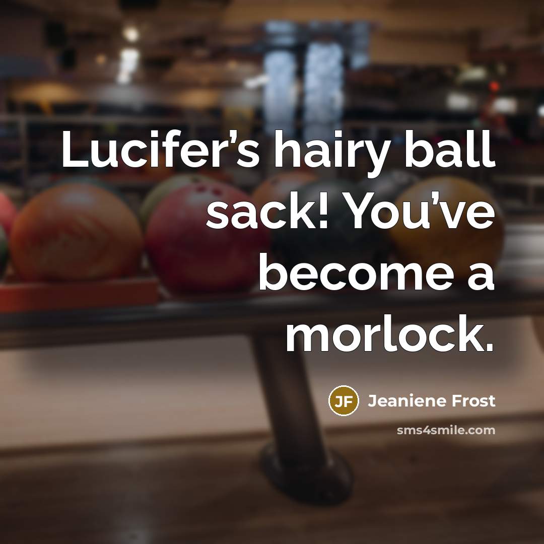 “Lucifer’s hairy ball sack! You’ve become a morlock.…” quote by Jeaniene Frost