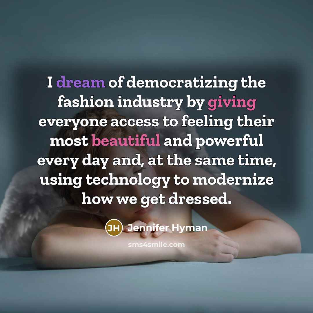 “I dream of democratizing the fashion industry by giving everyone…” quote by Jennifer Hyman