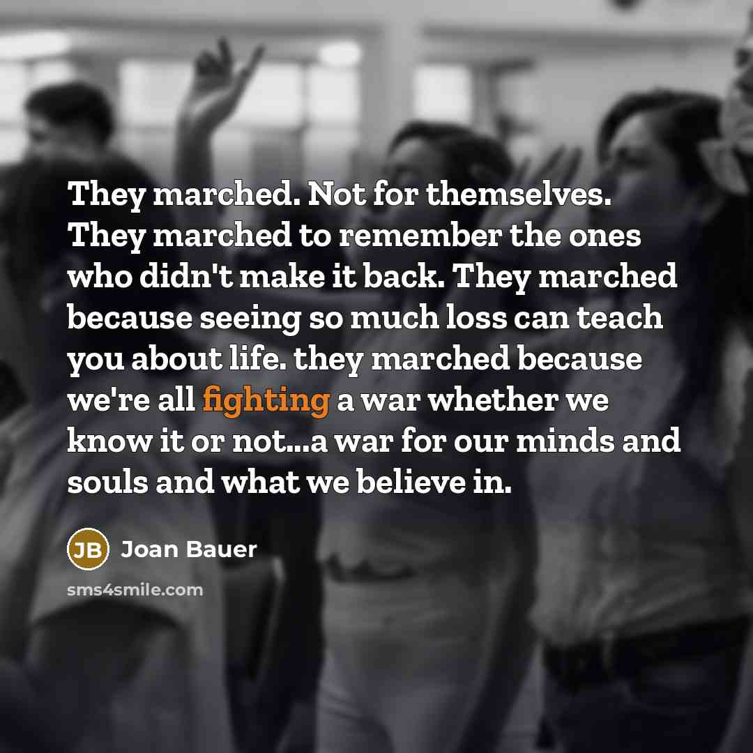 “They marched. Not for themselves. They marched to remember the…” quote by Joan Bauer