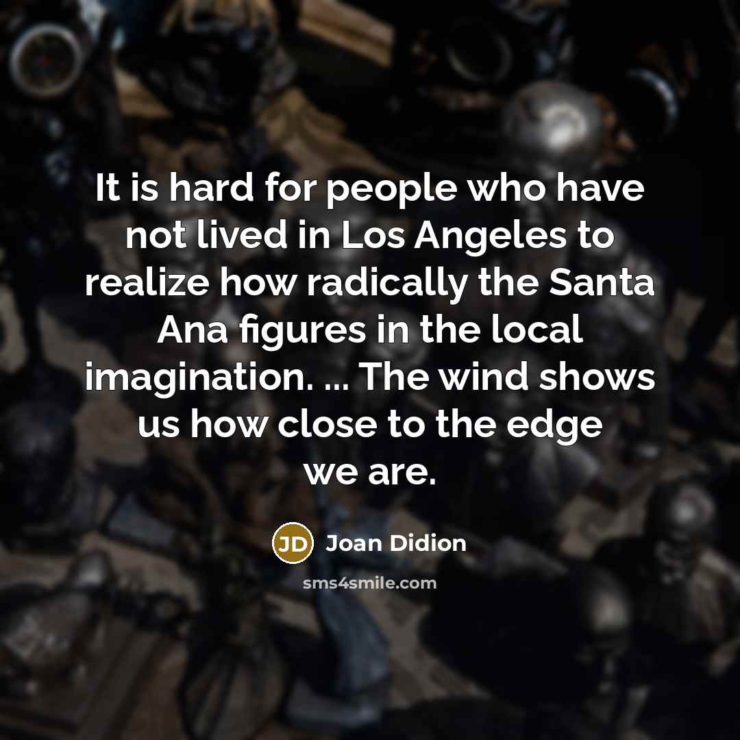 “It is hard for people who have not lived in…” quote by Joan Didion