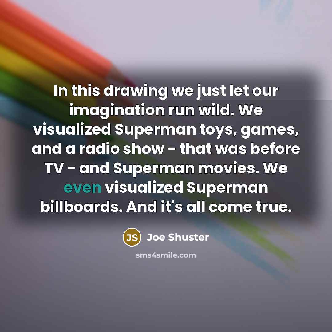 “In this drawing we just let our imagination run wild.…” quote by Joe Shuster