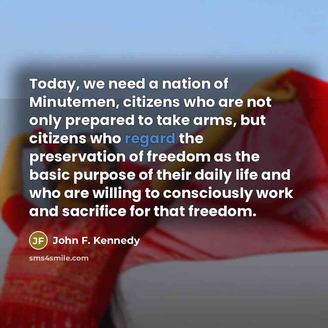 “Today, we need a nation of Minutemen, citizens who are…” quote by John F. Kennedy