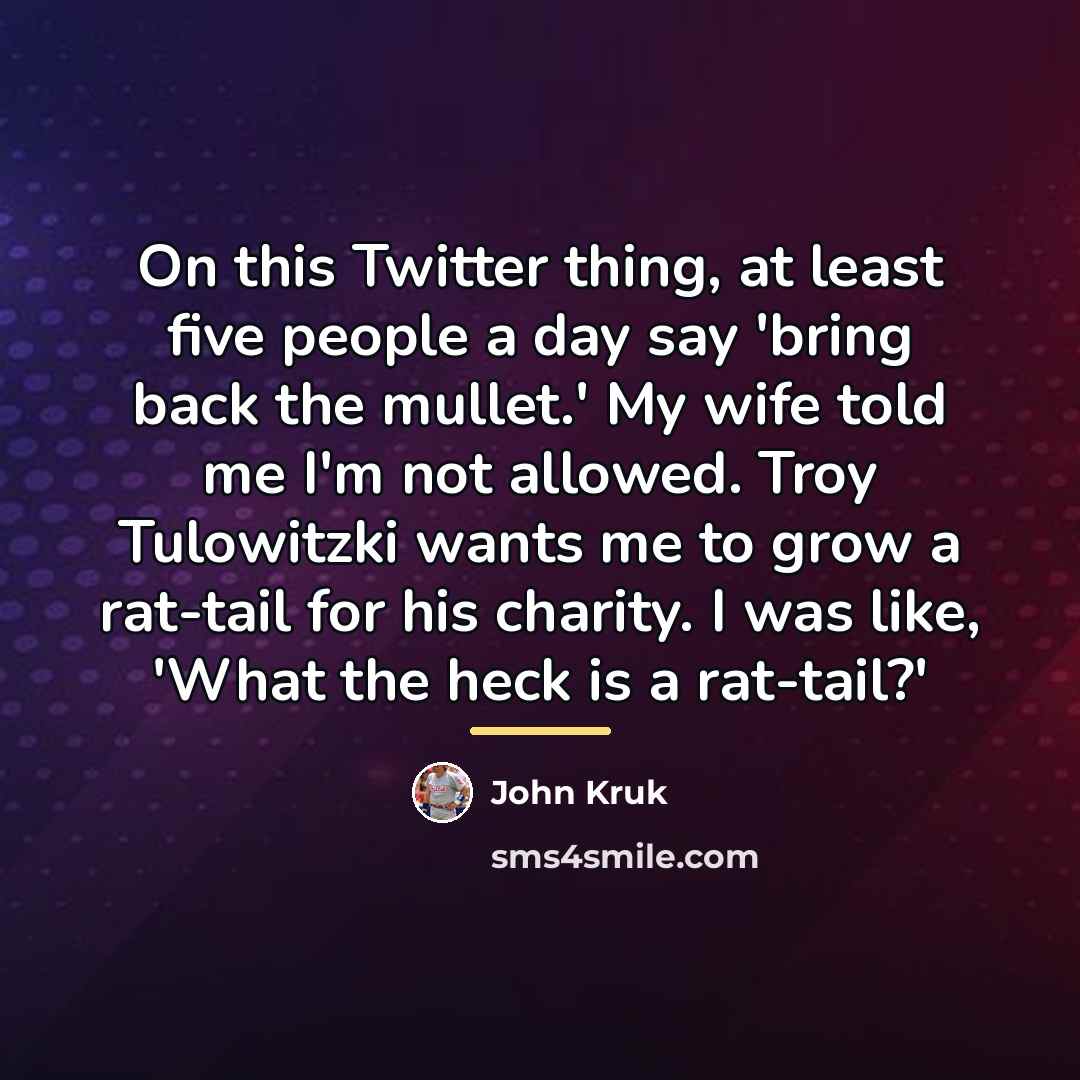 “On this Twitter thing, at least five people a day…” quote by John Kruk