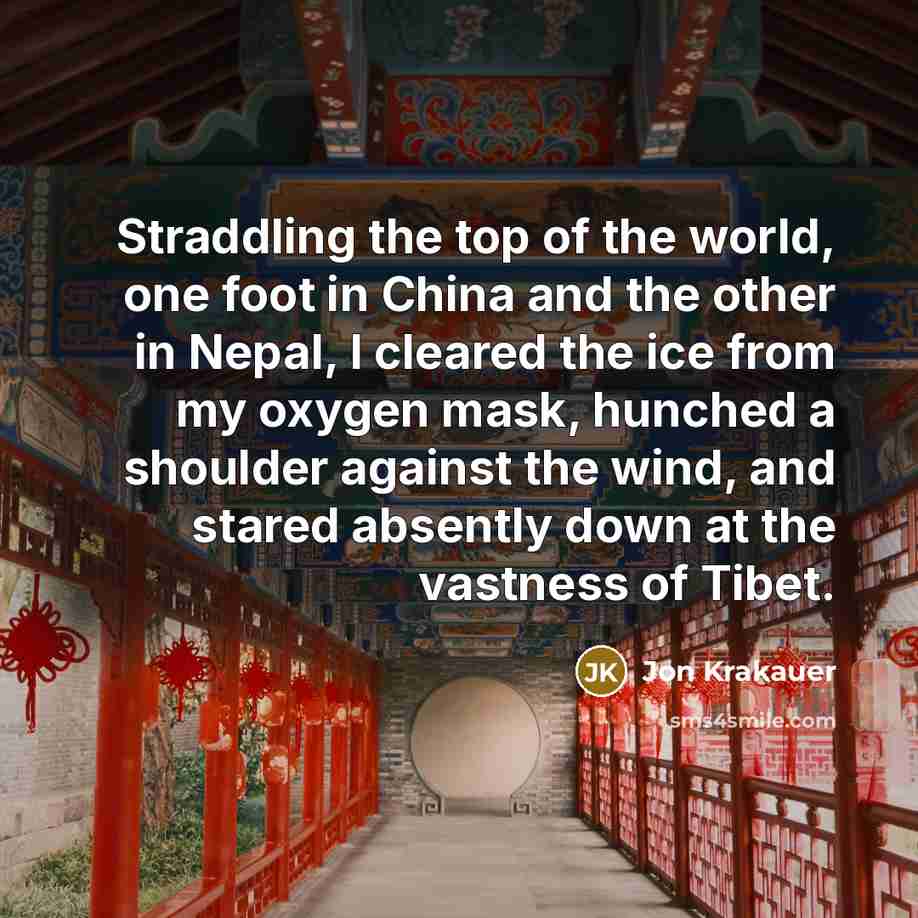 “Straddling the top of the world, one foot in China…” quote by Jon Krakauer