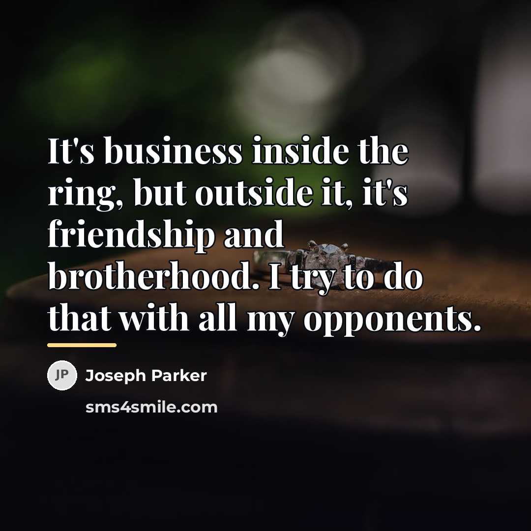 “It's business inside the ring, but outside it, it's friendship…” quote by Joseph Parker