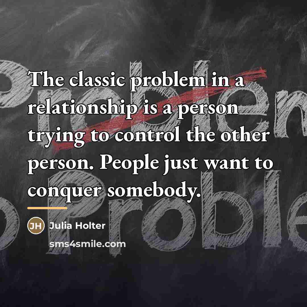 “The classic problem in a relationship is a person trying…” quote by Julia Holter