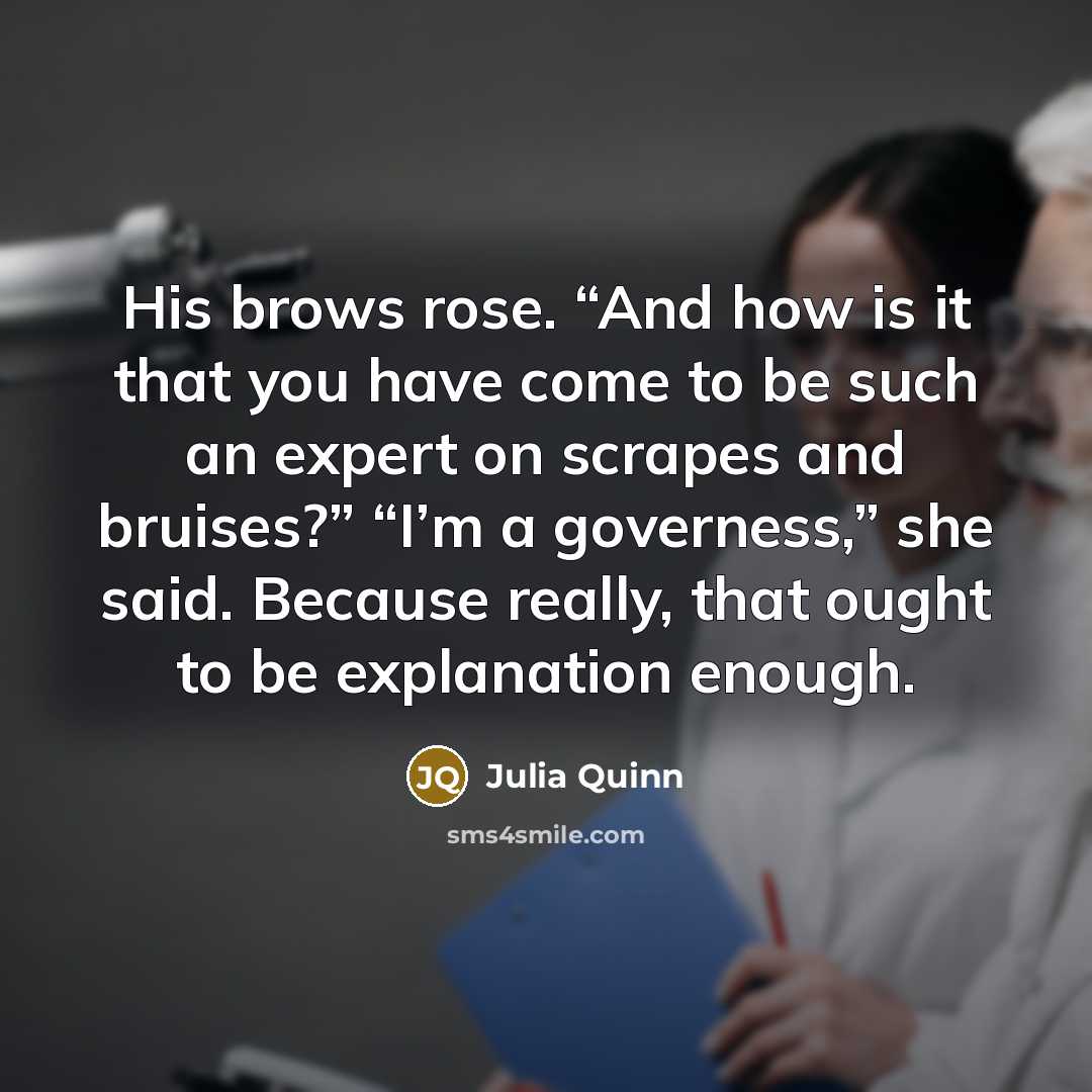 “His brows rose. “And how is it that you have…” quote by Julia Quinn