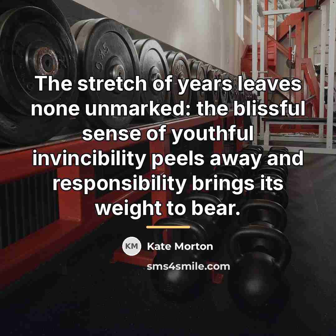“The stretch of years leaves none unmarked: the blissful sense…” quote by Kate Morton