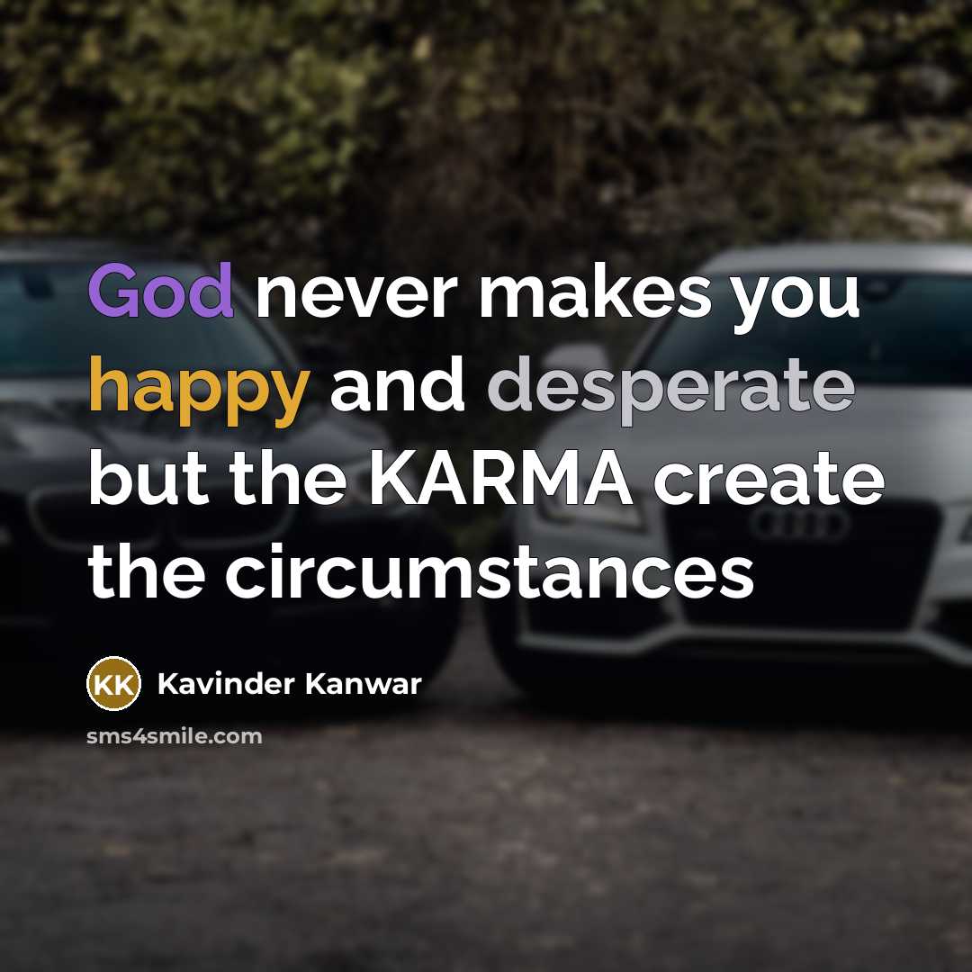 “God never makes you happy and desperate but the KARMA…” quote by Kavinder Kanwar
