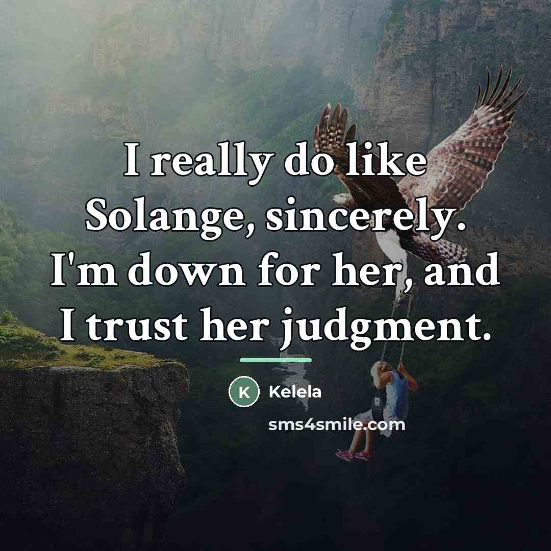 “I really do like Solange, sincerely. I'm down for her,…” quote by Kelela