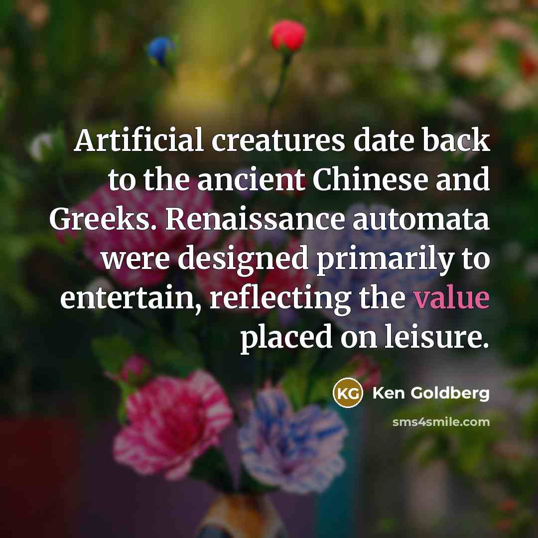 “Artificial creatures date back to the ancient Chinese and Greeks.…” quote by Ken Goldberg