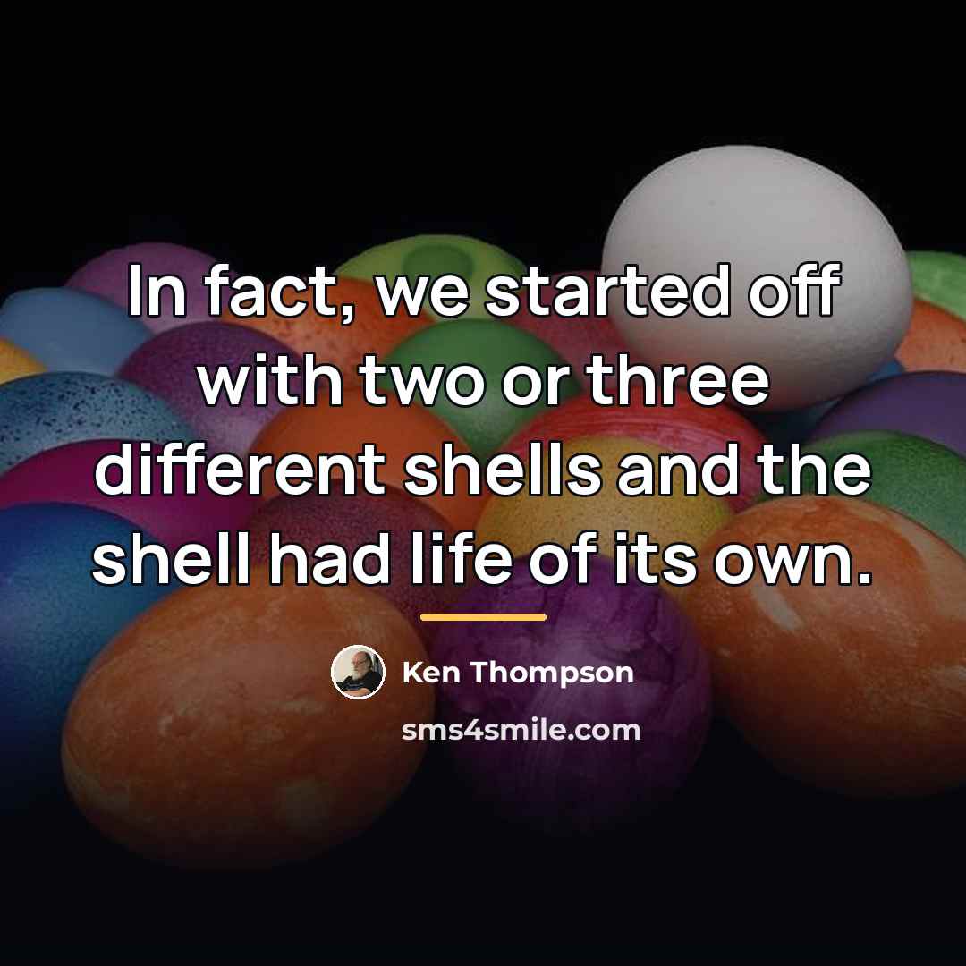 “In fact, we started off with two or three different…” quote by Ken Thompson