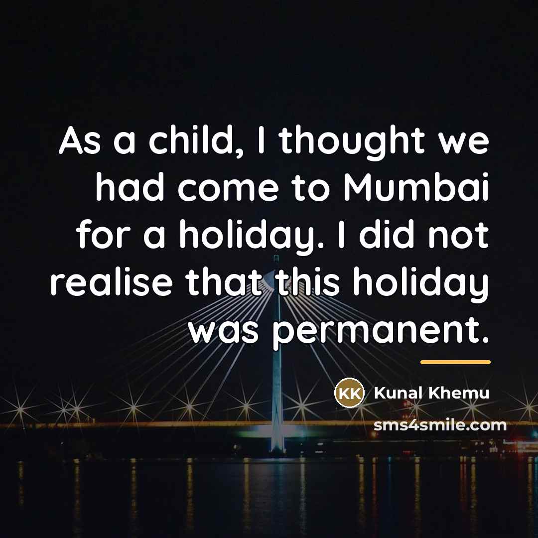 “As a child, I thought we had come to Mumbai…” quote by Kunal Khemu