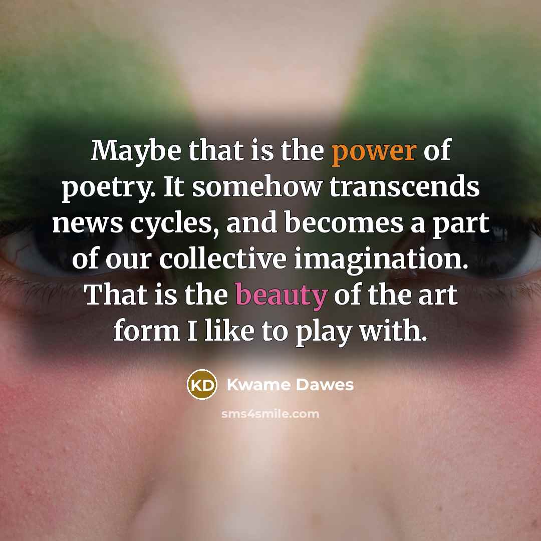 “Maybe that is the power of poetry. It somehow transcends…” quote by Kwame Dawes