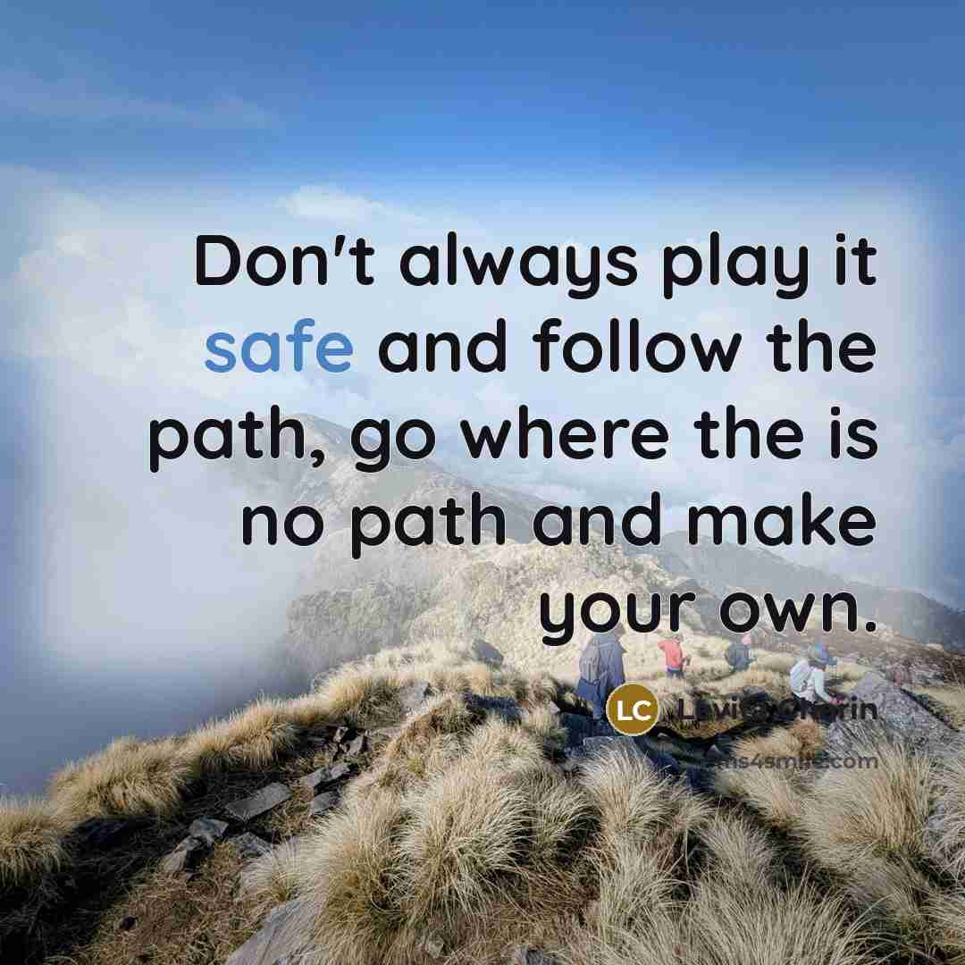 “Don't always play it safe and follow the path, go…” quote by Levita Charin
