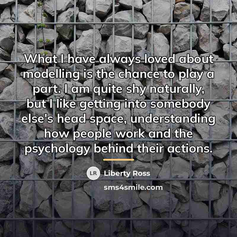 “What I have always loved about modelling is the chance…” quote by Liberty Ross