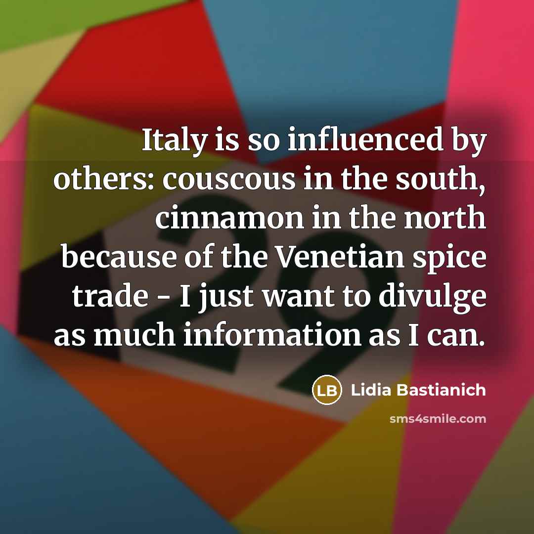 “Italy is so influenced by others: couscous in the south,…” quote by Lidia Bastianich