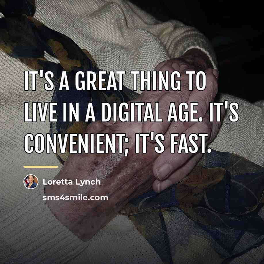 “It's a great thing to live in a digital age.…” quote by Loretta Lynch